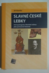Slavné české lebky - Antropologicko-lékařské nálezy jako pomocníci historie