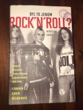 Byl to jen rock’n’roll? : Hudební alternativa v komunistickém Československu 1956 - 1989
