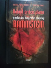 Dokud srdce plane: Neoficiální biografie skupiny Rammstein