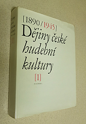 Dějiny české hudební kultury 1890/1945: Díl I., 1890/1918