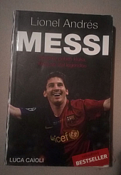 Lionel Andrés Messi: Důvěrný příběh kluka, který se stal legendou