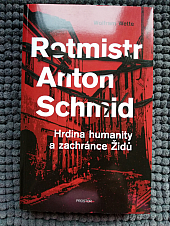 Rotmistr Anton Schmid: Hrdina humanity a zachránce židů