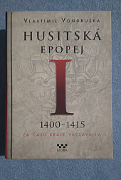 Husitská epopej. I, 1400-1415 - za časů krále Václava IV.