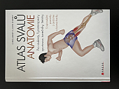 Atlas svalů - anatomie: Pro studenty, fyzioterapeuty, sportovce, tanečníky, trenéry