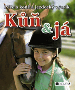 Kůň & já: péče o koně a jezdecký výcvik