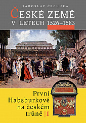 První Habsburkové na českém trůně I. - České země v letech 1526-1583