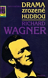 Drama zrozené hudbou - Richard Wagner