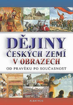 Dějiny českých zemí v obrazech od pravěku po současnost