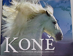 Koně: Původ a vlastnosti 100 plemen koní z celého světa