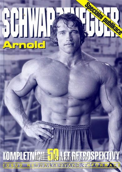 Arnold Schwarzenegger - kompletních 50 let retrospektivy