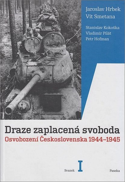 Draze zaplacená svoboda. Osvobození Československa 1944-1945. Svazek I