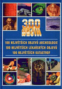 300 nej  100 největších objevů archeologie, 100 největších lékařských objevů, 100 největších katastrof