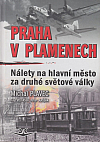 Praha v plamenech: Nálety na hlavní město za druhé světové války