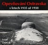 Opevňování Ostravska v letech 1935 až 1938 1.vydání