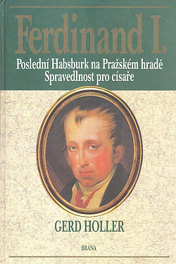 Ferdinand I., poslední Habsburk na Pražském hradě - spravedlnost pro císaře