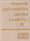 Slovník spisovného jazyka českého  VI. díl  Š - U