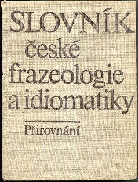 Slovník české frazeologie a idiomatiky 1: Přirovnání