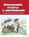 Slovenské dejiny v obrázkoch od najstarších čias po súčasnosť