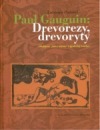 Paul Gauguin: Drevorezy, drevoryty