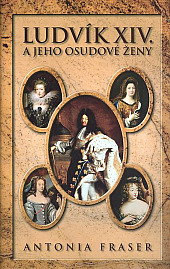 Ludvík XIV. a jeho osudové ženy