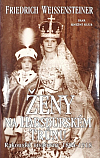 Ženy na habsburském trůnu: Rakouské císařovny 1804-1918
