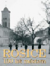 Rosice 100 let městem: 1907-2007