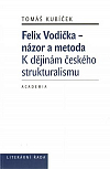 Felix Vodička – názor a metoda. K dějinám českého strukturalismu