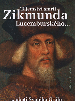 Tajemství smrti Zikmunda Lucemburského: ...oběti Svatého Grálu