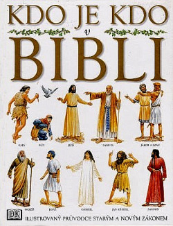 Kdo je kdo v Bibli: Ilustrovaný průvodce Starým a Novým zákonem