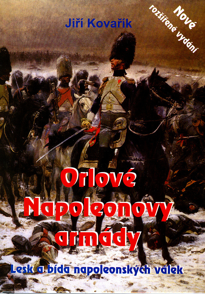 Orlové Napoleonovy armády: Lesk a bída napoleonských válek
