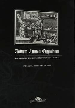 Novum Lumen Chymicum: alchymie, magie a tajné společnosti na severní Moravě a ve Slezsku