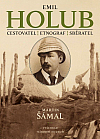 Emil Holub / Cestovatel – etnograf – sběratel