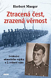 Ztracená čest, zrazená věrnost - Svědectví německého vojáka o 2. světové válce