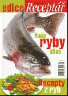 Naše ryby - atlas a recepty z ryb