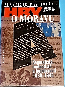 Hry o Moravu: Separatisté, iredentisté a kolaboranti 1938-1945