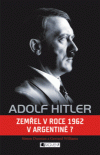 Adolf Hitler: Zemřel v roce 1962 v Argentině?
