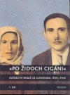 Po Židoch Cigáni – Svědectví Romů ze Slovenska 1939–1945