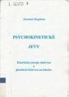 Psychokinetické jevy / Kinetická energie duševna a působení duševna na hmotu