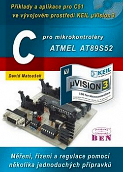C pro mikrokontroléry ATMEL AT89S52 - Příklady a aplikace pro C51 ve vývojovém prostředí KEIL µVision 3