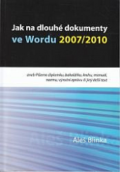 Jak na dlouhé dokumenty ve Wordu 2007/2010 - Píšeme diplomku, bakalářku, knihu, manuál, normu, výroční zprávu či jiný dlouhý text