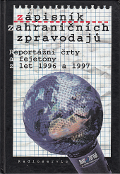 Zápisník zahraničních zpravodajů.  Reportážní črty a fejetony z let 1996 a 1997