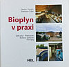 Bioplyn v praxi: Teorie, projektování, stavba zařízení, příklady