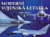 Moderní vojenská letadla: Vývoj, výzbroj, technické údaje