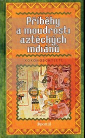 Příběhy a moudrosti aztéckých indiánů