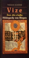 Vize - Život, dílo a hudba Hildegardy von Bingen