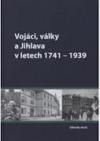 Vojáci, války a Jihlava 1741-1939