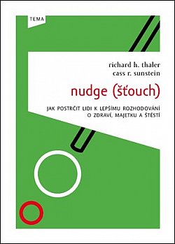 Nudge (Šťouch): Jak postrčit lidi k lepšímu rozhodování o zdraví, majetku a štěstí