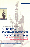 Autorita v abrahamských náboženstvích: Náboženské a politické aspekty autority v judaismu, křesťanství a islámu