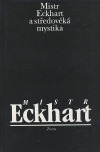 Mistr Eckhart a středověká mystika