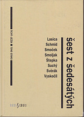 Šest z šedesátých: Lasica / Schmid / Smoček / Smoljak / Suchý / Svěrák / Štepka / Vyskočil - divadelní legendy malých scén